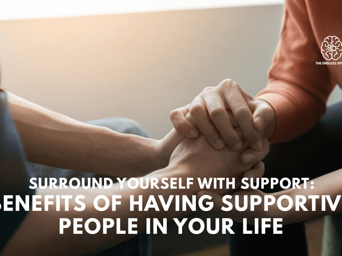 Benefits of Having Supportive People in Your&nbsp;Life